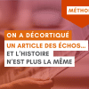 Une teinte chaleureuse et dynamique habille ce moment d'analyse médiatique, où les mains d'un lecteur parcourent les pages d'un quotidien économique. Ce focus visuel met en lumière la mécanique du journalisme de solutions, invitant à changer de regard sur l'actualité pour transformer la narration et révéler l'impact positif. Le visuel affiche l'étiquette "MÉTHODE" et le titre en blocs superposés : "ON A DÉCORTIQUÉ UN ARTICLE DES ÉCHOS... ET L'HISTOIRE N'EST PLUS LA MÊME".